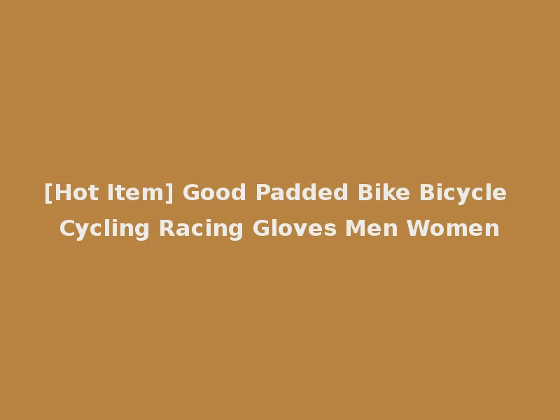 [Hot Item] Good Padded Bike Bicycle Cycling Racing Gloves Men Women