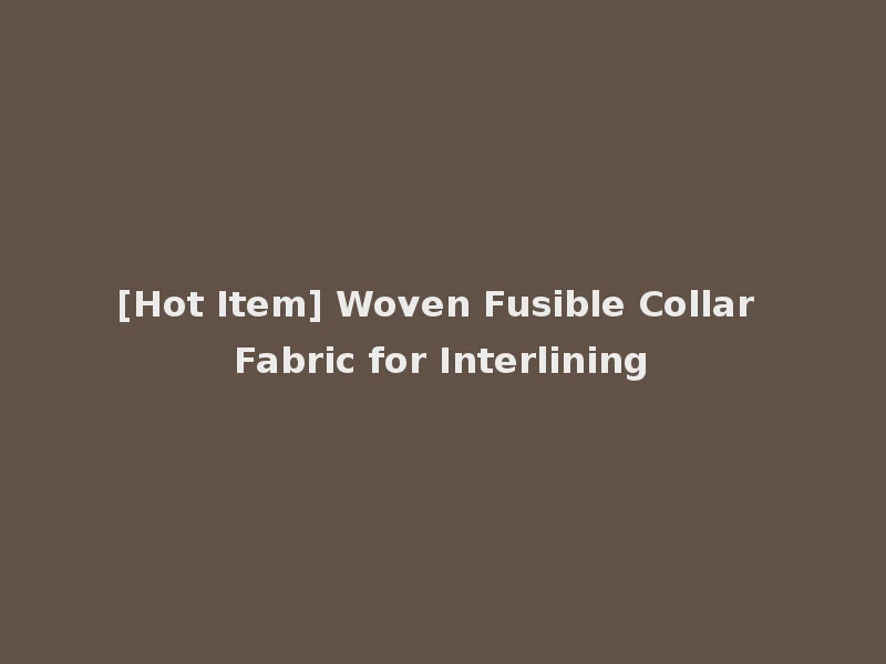 [Hot Item] Woven Fusible Collar Fabric for Interlining