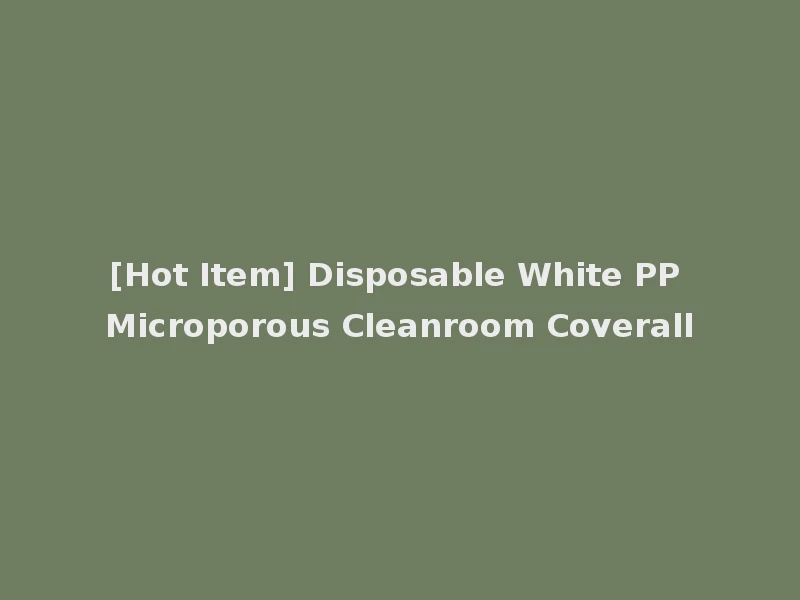 [Hot Item] Disposable White PP Microporous Cleanroom Coverall