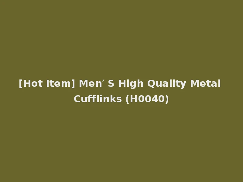 [Hot Item] Men′ S High Quality Metal Cufflinks (H0040)