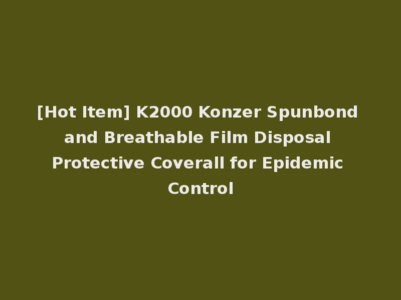 [Hot Item] K2000 Konzer Spunbond and Breathable Film Disposal Protective Coverall for Epidemic Control