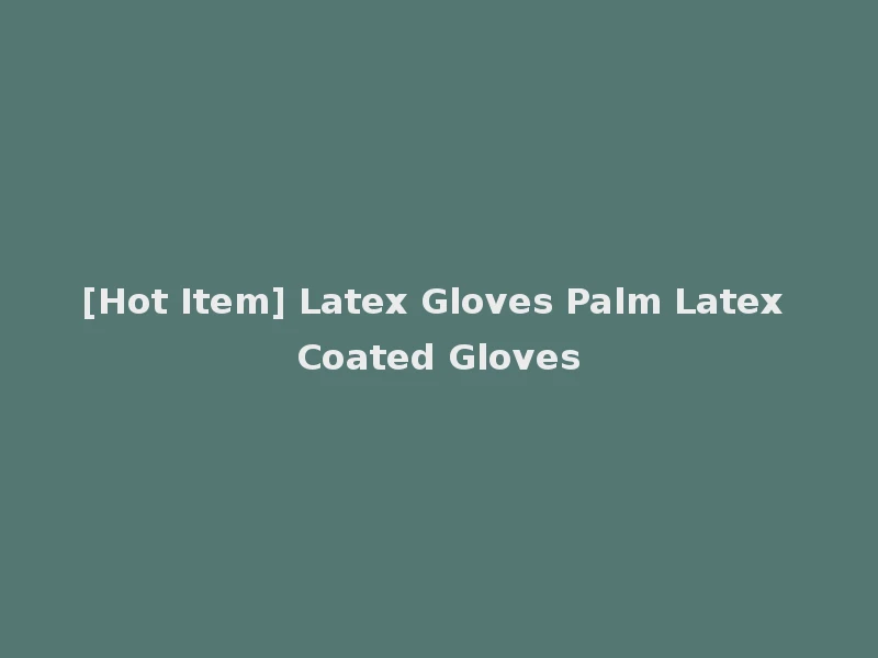 [Hot Item] Latex Gloves Palm Latex Coated Gloves
