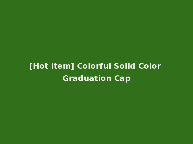 [Hot Item] Colorful Solid Color Graduation Cap