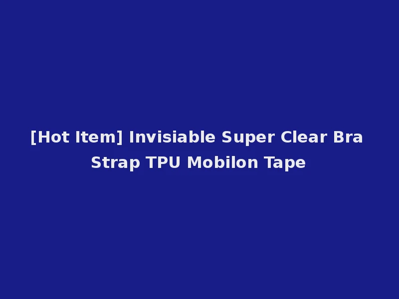 [Hot Item] Invisiable Super Clear Bra Strap TPU Mobilon Tape
