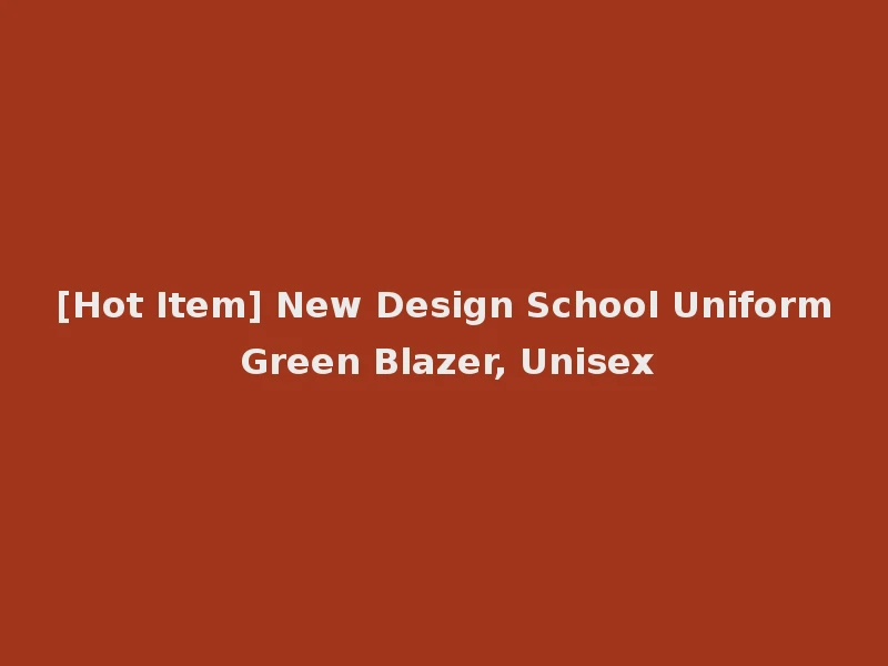 [Hot Item] New Design School Uniform Green Blazer, Unisex