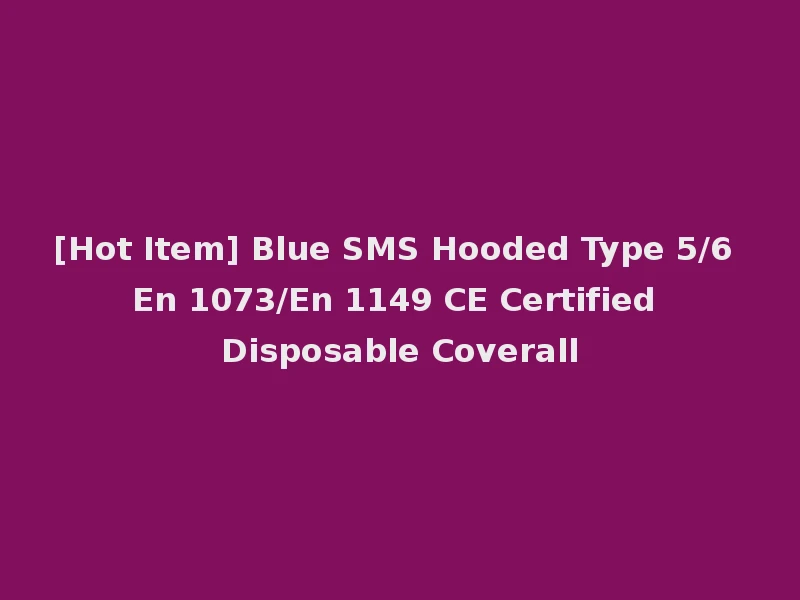 [Hot Item] Blue SMS Hooded Type 5/6 En 1073/En 1149 CE Certified Disposable Coverall
