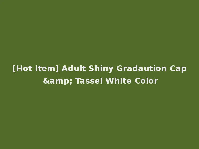 [Hot Item] Adult Shiny Gradaution Cap & Tassel White Color