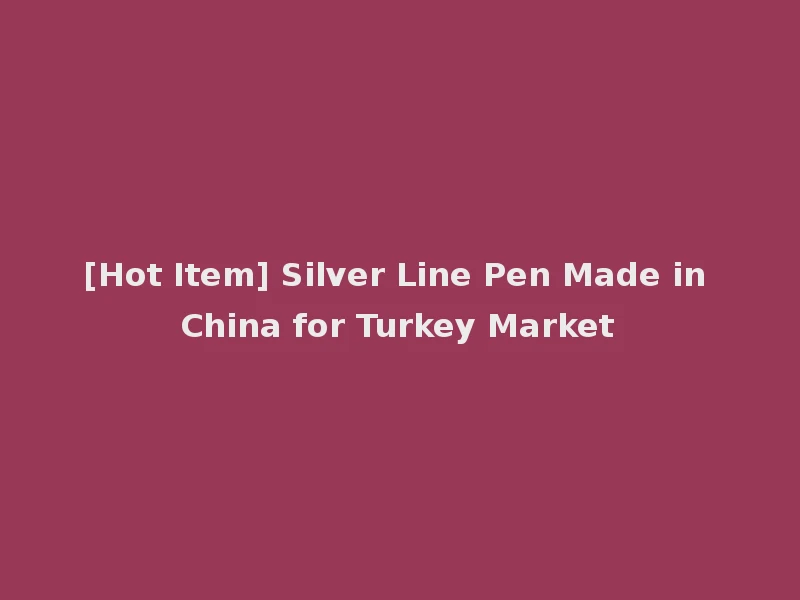 [Hot Item] Silver Line Pen Made in China for Turkey Market