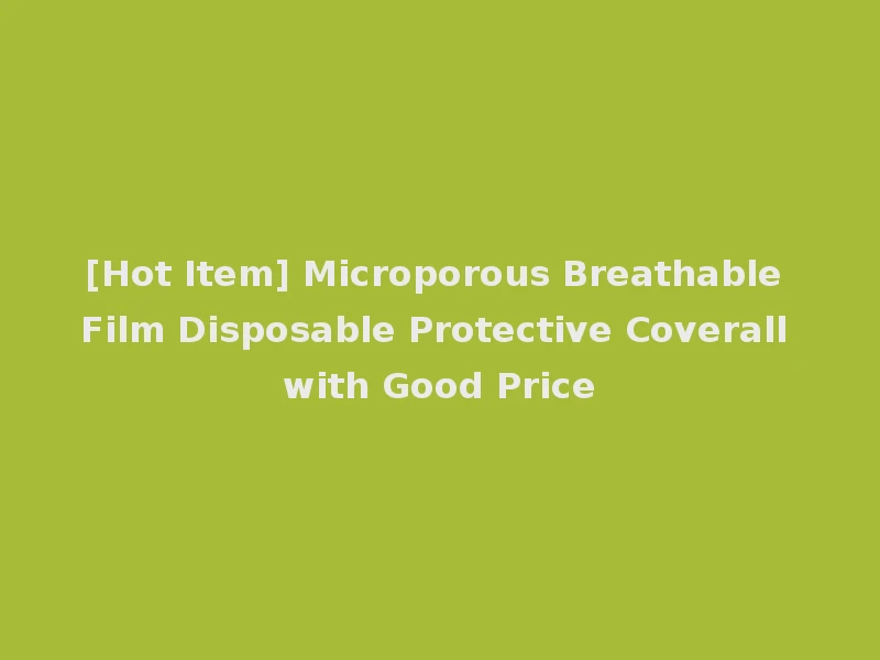 [Hot Item] Microporous Breathable Film Disposable Protective Coverall with Good Price