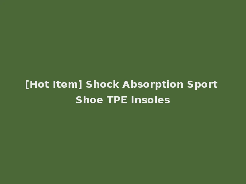 [Hot Item] Shock Absorption Sport Shoe TPE Insoles