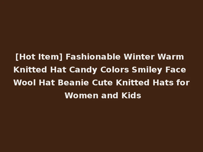 [Hot Item] Fashionable Winter Warm Knitted Hat Candy Colors Smiley Face Wool Hat Beanie Cute Knitted Hats for Women and Kids