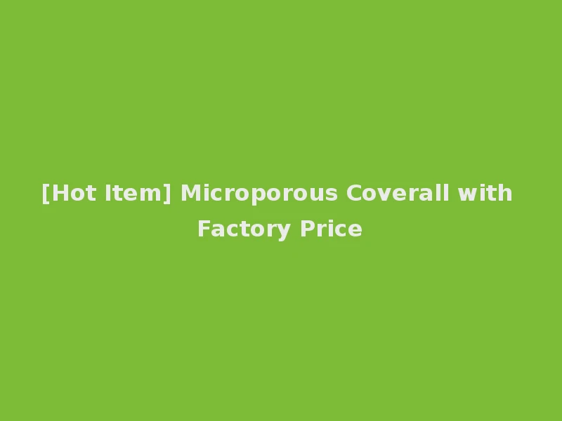 [Hot Item] Microporous Coverall with Factory Price