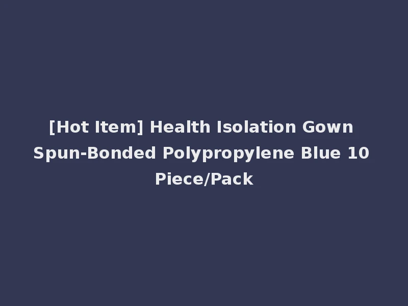 [Hot Item] Health Isolation Gown Spun-Bonded Polypropylene Blue 10 Piece/Pack