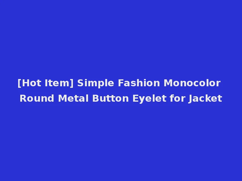 [Hot Item] Simple Fashion Monocolor Round Metal Button Eyelet for Jacket