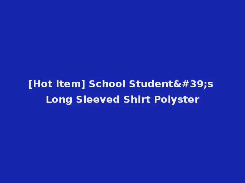 [Hot Item] School Student's Long Sleeved Shirt Polyster