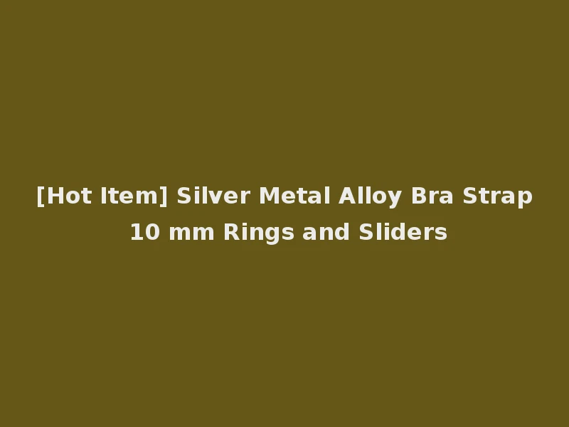[Hot Item] Silver Metal Alloy Bra Strap 10 mm Rings and Sliders