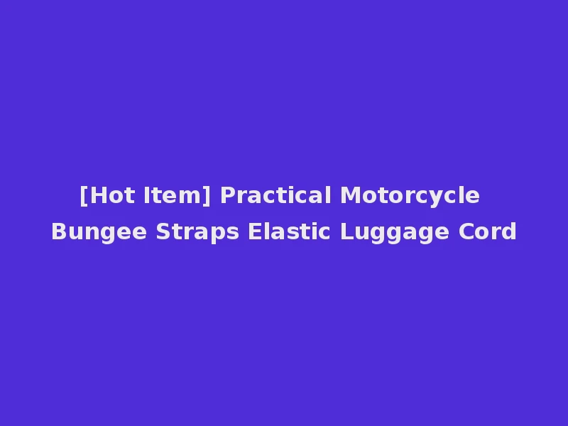 [Hot Item] Practical Motorcycle Bungee Straps Elastic Luggage Cord