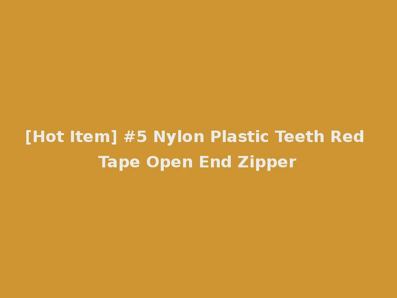 [Hot Item] #5 Nylon Plastic Teeth Red Tape Open End Zipper
