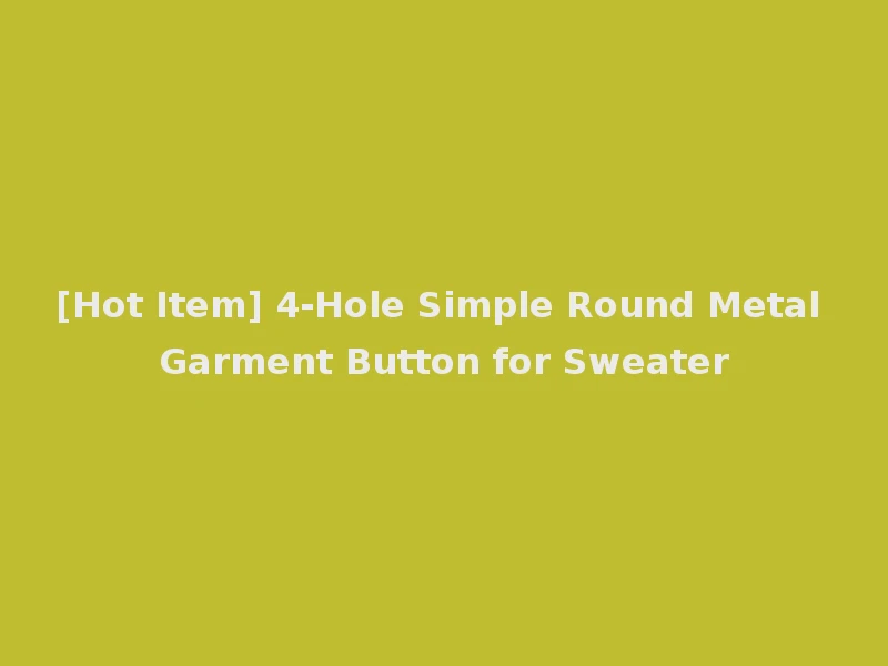 [Hot Item] 4-Hole Simple Round Metal Garment Button for Sweater