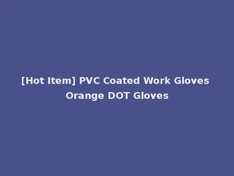 [Hot Item] PVC Coated Work Gloves Orange DOT Gloves