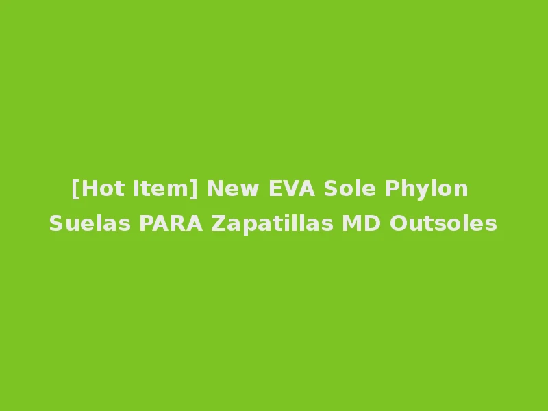 [Hot Item] New EVA Sole Phylon Suelas PARA Zapatillas MD Outsoles