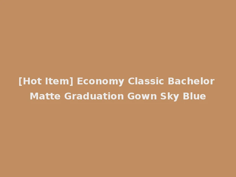 [Hot Item] Economy Classic Bachelor Matte Graduation Gown Sky Blue