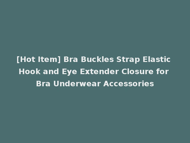[Hot Item] Bra Buckles Strap Elastic Hook and Eye Extender Closure for Bra Underwear Accessories