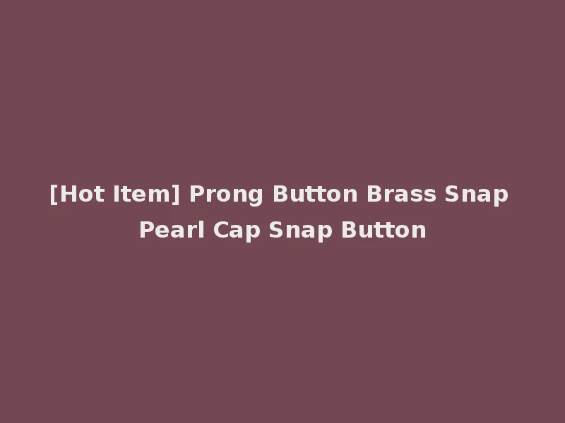 [Hot Item] Prong Button Brass Snap Pearl Cap Snap Button