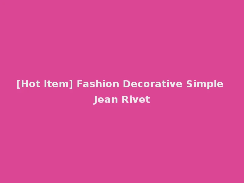 [Hot Item] Fashion Decorative Simple Jean Rivet