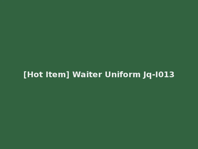[Hot Item] Waiter Uniform Jq-I013