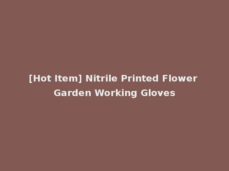 [Hot Item] Nitrile Printed Flower Garden Working Gloves