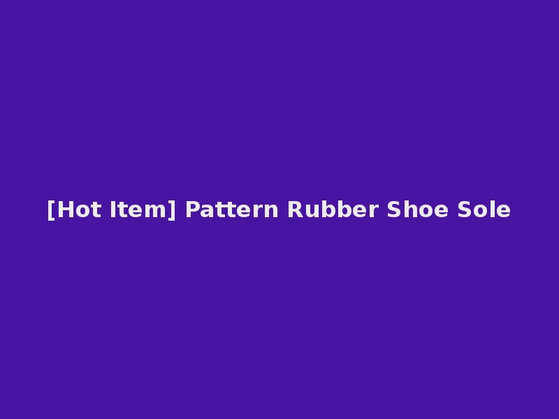 [Hot Item] Pattern Rubber Shoe Sole