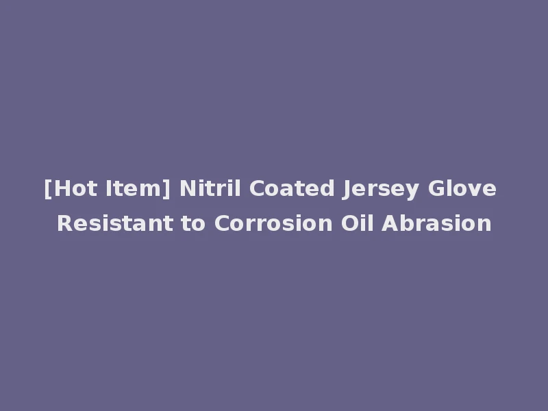 [Hot Item] Nitril Coated Jersey Glove Resistant to Corrosion Oil Abrasion
