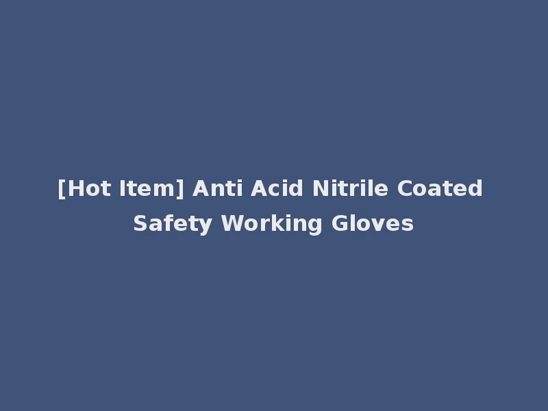 [Hot Item] Anti Acid Nitrile Coated Safety Working Gloves