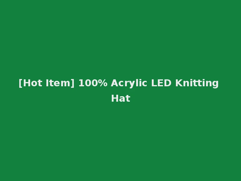 [Hot Item] 100% Acrylic LED Knitting Hat