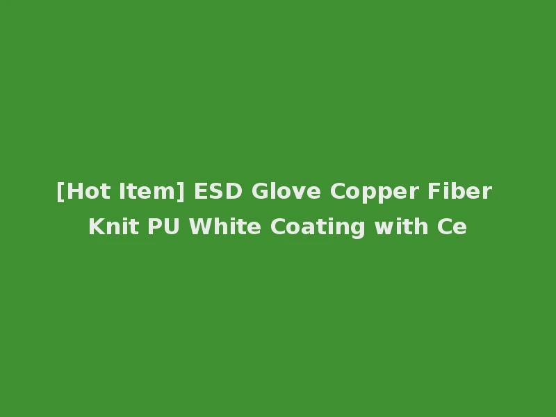 [Hot Item] ESD Glove Copper Fiber Knit PU White Coating with Ce