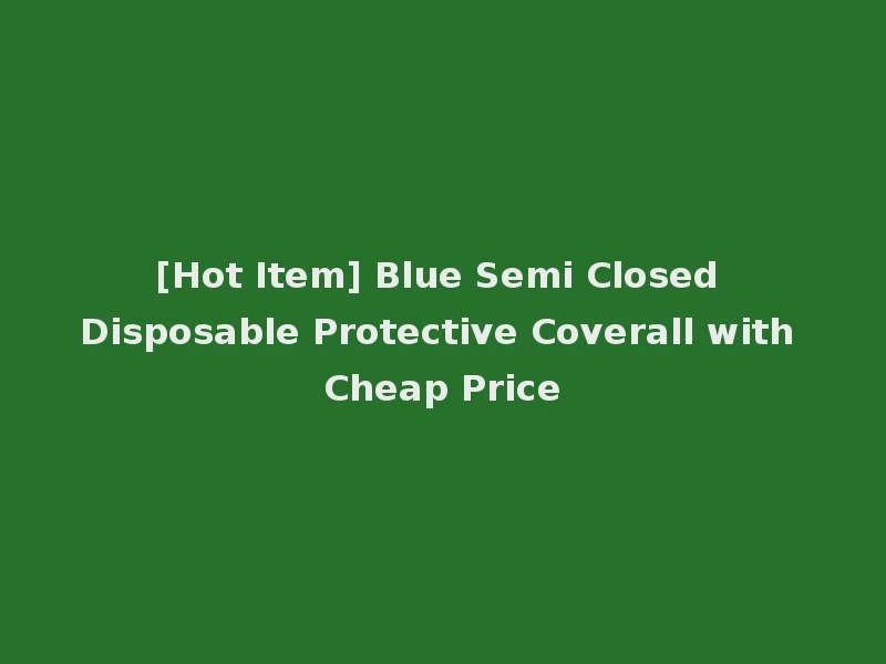 [Hot Item] Blue Semi Closed Disposable Protective Coverall with Cheap Price