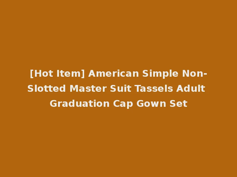 [Hot Item] American Simple Non-Slotted Master Suit Tassels Adult Graduation Cap Gown Set