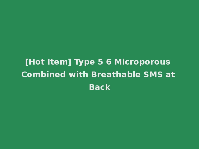 [Hot Item] Type 5 6 Microporous Combined with Breathable SMS at Back