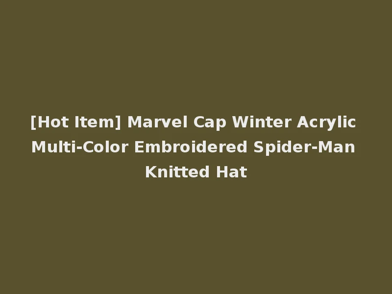 [Hot Item] Marvel Cap Winter Acrylic Multi-Color Embroidered Spider-Man Knitted Hat