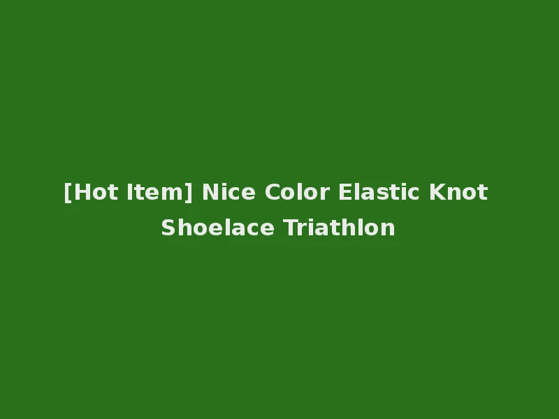 [Hot Item] Nice Color Elastic Knot Shoelace Triathlon