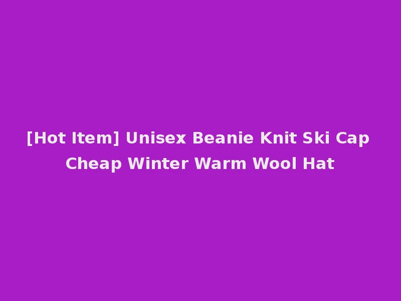 [Hot Item] Unisex Beanie Knit Ski Cap Cheap Winter Warm Wool Hat
