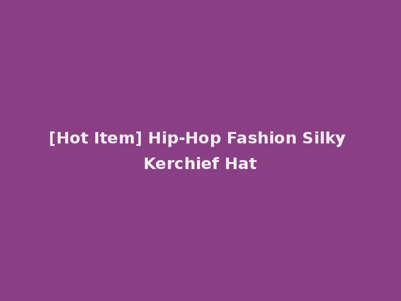[Hot Item] Hip-Hop Fashion Silky Kerchief Hat
