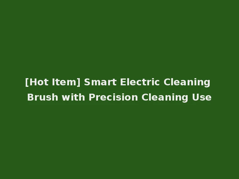 [Hot Item] Smart Electric Cleaning Brush with Precision Cleaning Use