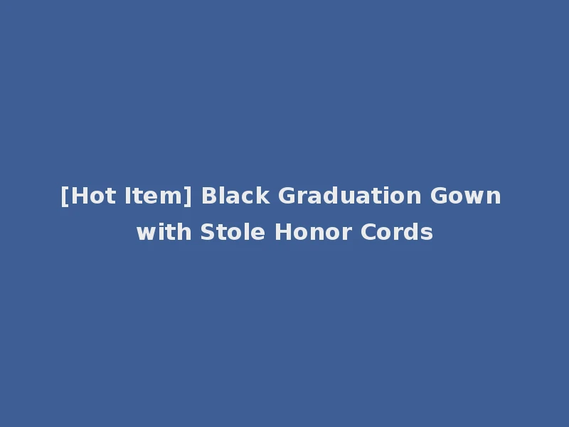 [Hot Item] Black Graduation Gown with Stole Honor Cords
