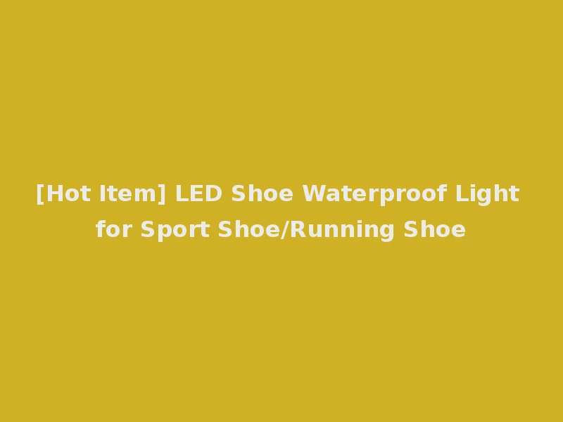 [Hot Item] LED Shoe Waterproof Light for Sport Shoe/Running Shoe