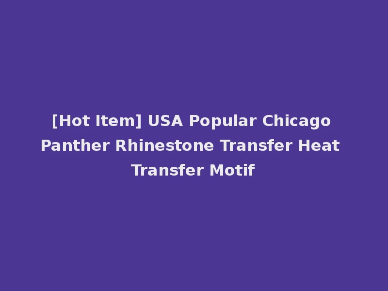[Hot Item] USA Popular Chicago Panther Rhinestone Transfer Heat Transfer Motif