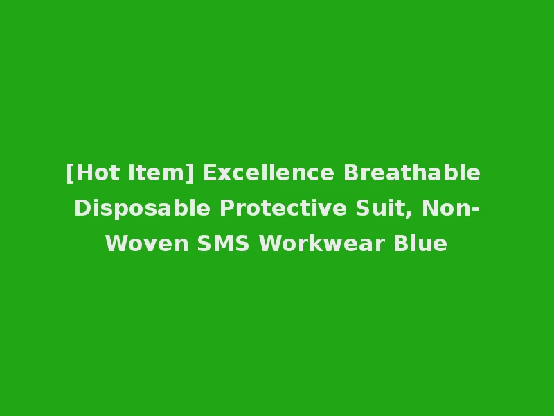 [Hot Item] Excellence Breathable Disposable Protective Suit, Non-Woven SMS Workwear Blue