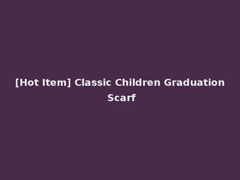 [Hot Item] Classic Children Graduation Scarf