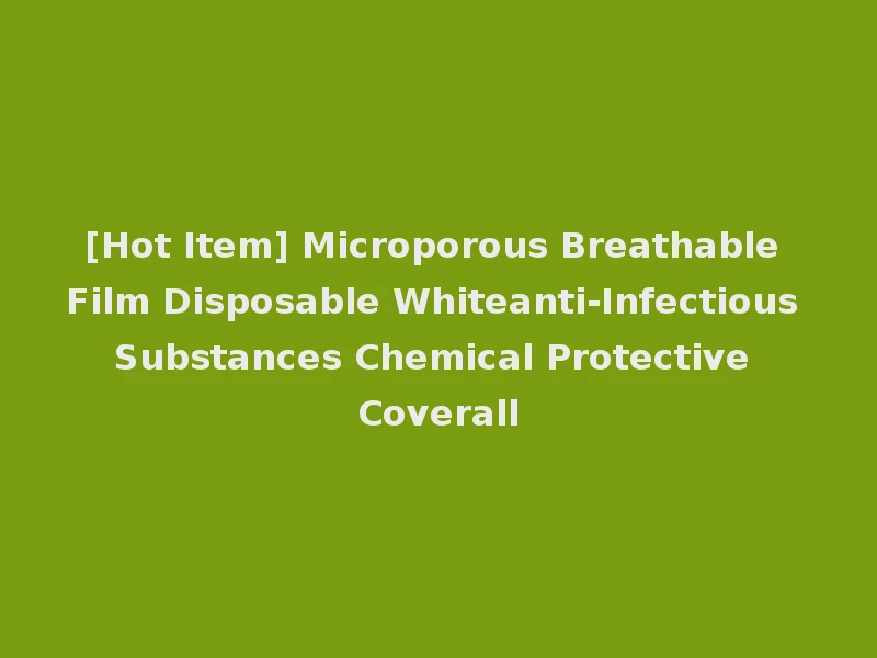 [Hot Item] Microporous Breathable Film Disposable Whiteanti-Infectious Substances Chemical Protective Coverall